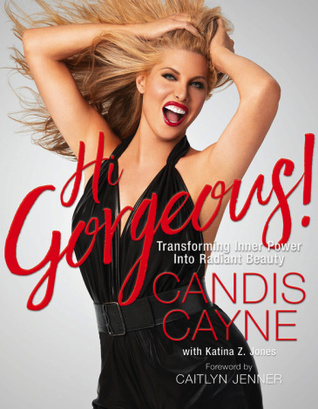 Read Hi, Gorgeous!: Transforming Inner Power into Radiant Beauty - Candis Cayne | PDF
