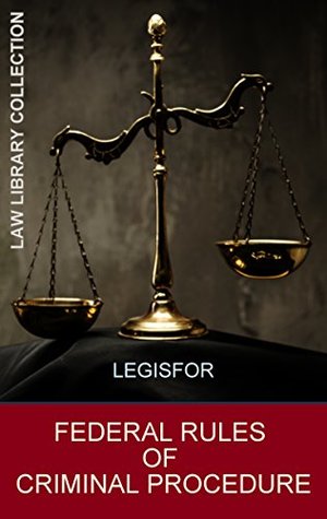 Read Online Federal Rules of Criminal Procedure: 2017 Edition. Including table of contents with hyperlinks - Legisfor | ePub