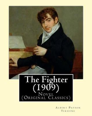 Read The Fighter (1909). By: Albert Payson Terhune: Novel (Original Classics) - Albert Payson Terhune | PDF