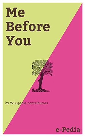 Read Online e-Pedia: Me Before You: Me Before You is a romance novel written by Jojo Moyes - Wikipedia contributors | PDF