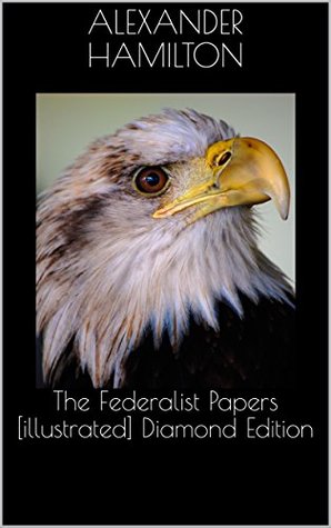 Full Download The Federalist Papers [illustrated] Diamond Edition - Alexander Hamilton | PDF