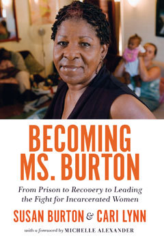 Full Download Becoming Ms. Burton: From Prison to Recovery to Leading the Fight for Incarcerated Women - Susan Burton file in ePub
