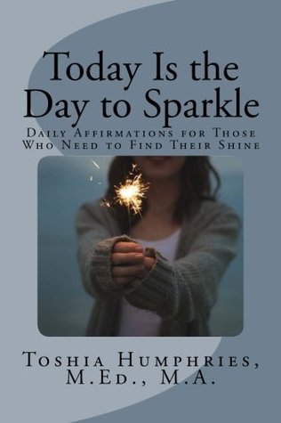 Download Today is the Day to Sparkle: Daily Affirmations for Those Who Need to Find Their Shine - Toshia C Humphries file in ePub