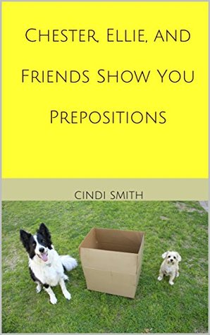 Full Download Chester, Ellie, and Friends Show You Prepositions - Cindi Smith | ePub