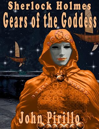 Download Sherlock Holmes Gears of the Goddess (Steampunk Holmes Book 1) - John Pirillo file in ePub