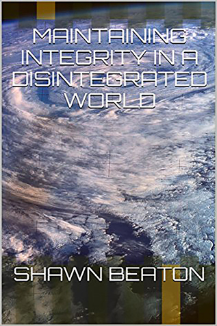 Download Maintaining Integrity in a Disintegrated World - Shawn Beaton | PDF