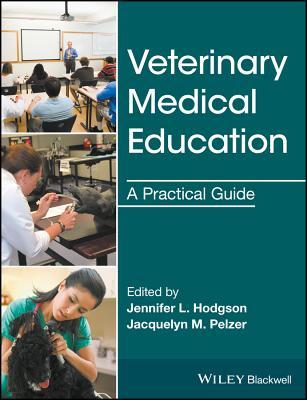 Full Download Veterinary Medical Education: A Practical Guide - Jennifer L. Hodgson | PDF