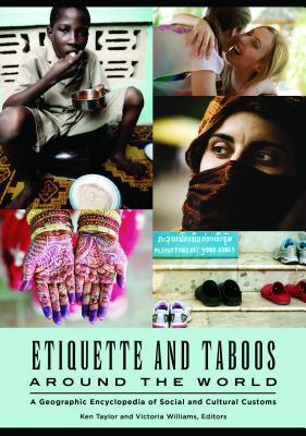 Full Download Etiquette and Taboos Around the World: A Geographic Encyclopedia of Social and Cultural Customs - Ken Taylor | PDF