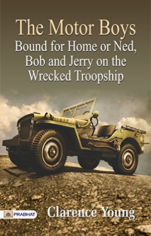 Read Online The Motor Boys Bound for Home or Ned, Bob and Jerry on the Wrecked Troopship - Clarence Young file in PDF