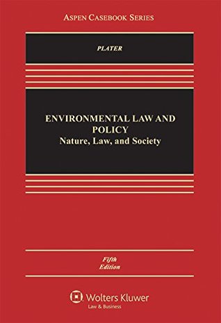 Read Online Environmental Law and Policy: Nature, Law, and Society (Aspen Casebook Series) - Noah H. Abrams L. Graham Heinzerling A. Wirth D. Hall Zygmunt J. B. Plater file in ePub