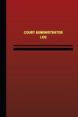 Read Online Court Administrator Log (Logbook, Journal - 124 pages, 6 x 9 inches): Court Administrator Logbook (Red Cover, Medium) - Unique Logbooks | ePub