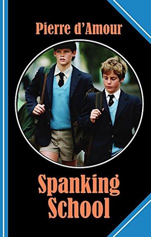 Full Download Spanking School: A place where nobody gets away without a redhot butt! - Pierre d'Amour file in ePub
