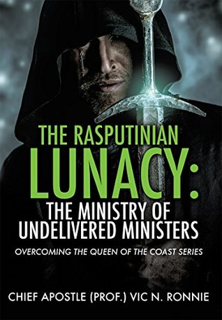 Read The Rasputinian Lunacy: The Ministry of Undelivered Ministers (OVERCOMING THE QUEEN OF THE COAST SERIES) - Vic N. Ronnie | ePub