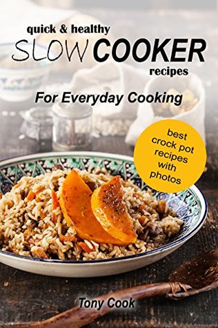 Read Online Quick & Healthy Slow Cooker Recipes For Everyday Cooking - Tony Cook file in PDF