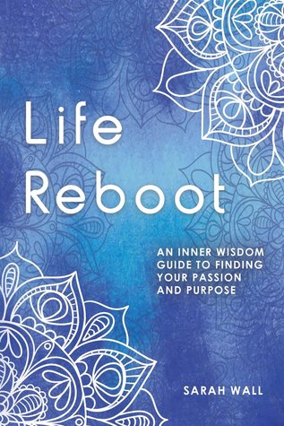 Download Life Reboot: An Inner Wisdom Guide to Finding Your Passion and Purpose - Sarah Wall file in ePub