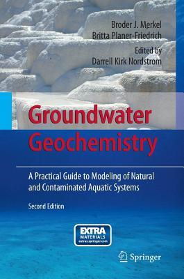 Download Groundwater Geochemistry: A Practical Guide to Modeling of Natural and Contaminated Aquatic Systems - Broder J Merkel file in PDF