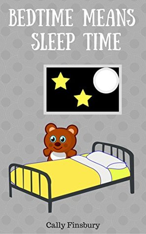 Read Bedtime Means Sleep Time (Growing Up & Facts of Life Health, Maturing Book 1) - Cally Finsbury | PDF