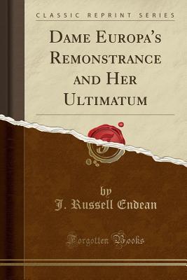 Download Dame Europa's Remonstrance and Her Ultimatum (Classic Reprint) - J Russell Endean file in ePub