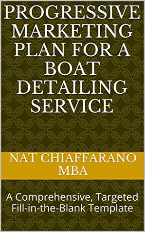 Full Download Progressive Marketing Plan for a Boat Detailing Service: A Comprehensive, Targeted Fill-in-the-Blank Template - Nat Chiaffarano file in PDF