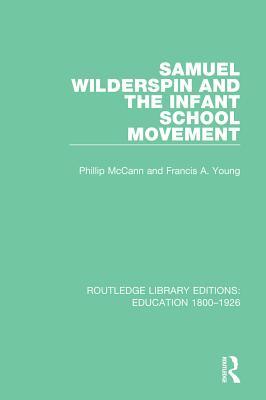 Full Download Samuel Wilderspin and the Infant School Movement - Phillip McCann | PDF