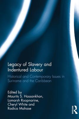 Download Legacy of Slavery and Indentured Labour: Historical and Contemporary Issues in Suriname and the Caribbean - Maurits S. Hassankhan | ePub