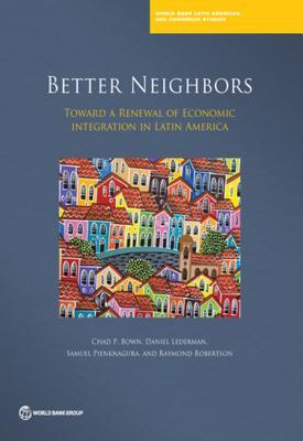 Read Better Neighbors: Toward a Renewal of Economic Integration in Latin America - Chad P Bown file in PDF