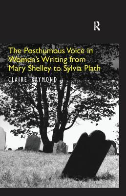 Download The Posthumous Voice in Women's Writing from Mary Shelley to Sylvia Plath - Claire Raymond | PDF