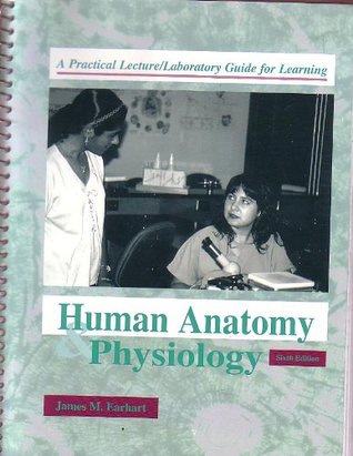 Read A PRACTICAL LECTURE/LABORATORY GUIDE FOR LEARNING HUMAN ANATOMY PHYSIOLOGY 6TH EDITION - James M. Earhart | PDF