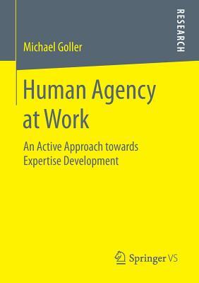 Full Download Human Agency at Work: An Active Approach Towards Expertise Development - Dr Michael Goller | ePub