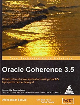 Download Oracle Coherence 3.5: Create Internet-Scale application using Oracle's - Aleksandar Seovic file in PDF