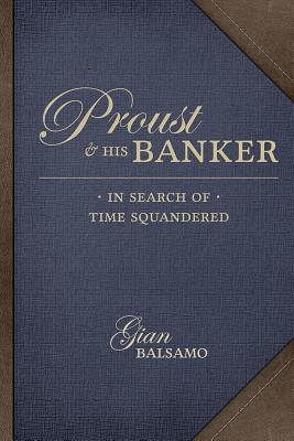 Read Proust and His Banker: In Search of Time Squandered - Gian Balsamo | PDF