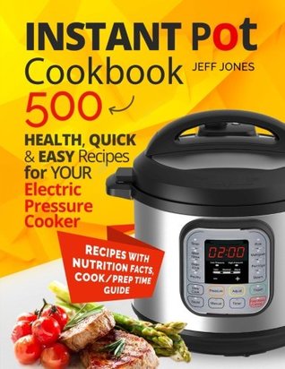 Read Instant Pot Cookbook: 500 Healthy, Quick & Easy Recipes for Your Electric Pressure - Jeff Jones file in ePub