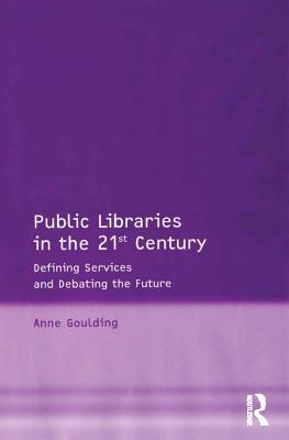 Read Public Libraries in the 21st Century: Defining Services and Debating the Future - Anne Goulding file in ePub