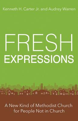 Read Fresh Expressions: A New Kind of Methodist Church for People Not in Church - Kenneth H. Carter Jr. | ePub