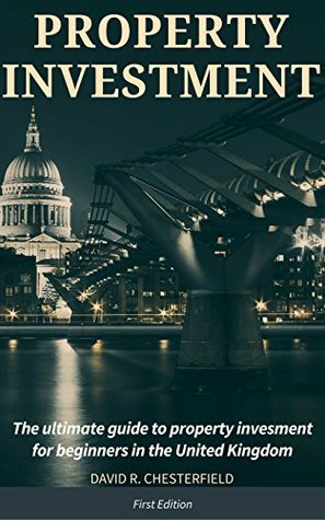 Read Online Property Investment For Beginners: The ultimate guide to property investment for beginners in the United Kingdom - David R. Chesterfield | ePub