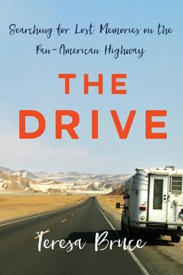 Read The Drive: Searching for Lost Memories on the Pan-American Highway - Teresa Bruce | PDF