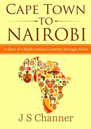 Download Cape Town to Nairobi: A diary of a black woman's journey through Africa - J S Channer file in PDF