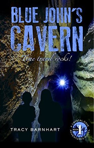 Read Online Blue John's Cavern: Time Travel Rocks! (Crystal Cave Adventures Book 1) - Tracy Barnhart | ePub