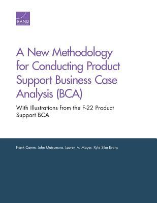 Read Online A New Methodology for Conducting Product Support Business Case Analysis (Bca): With Illustrations from the F-22 Product Support Bca - Frank Camm file in PDF