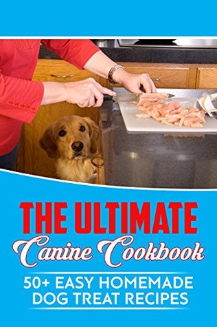 Read The Ultimate Canine Cookbook: 50  Easy Homemade Dog Treat Recipes - D Swain | PDF