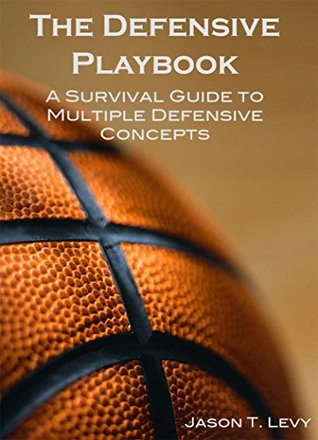 Read Online The Defensive Playbook: A Survival Guide to Multiple Defensive Concepts - Jason Levy | PDF