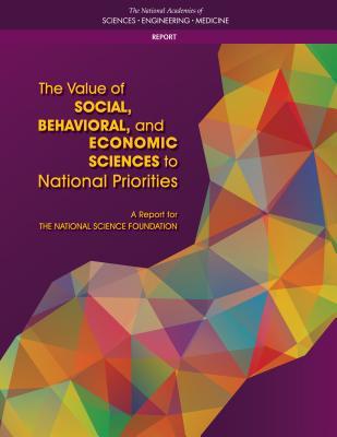 Read Online The Value of Social, Behavioral, and Economic Sciences to National Priorities: A Report for the National Science Foundation - The National Academies of Sciences Engineering and Medicine file in ePub