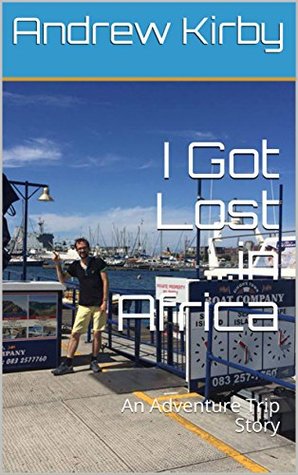 Download I Got Lost in Africa: An Adventure Trip Story - Andrew Kirby | ePub