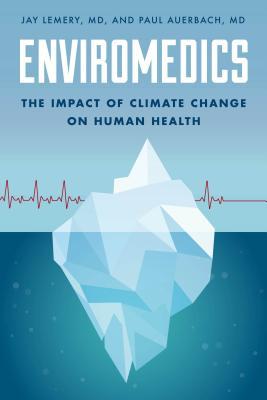 Read Enviromedics: The Impact of Climate Change on Human Health - Jay Lemery file in ePub