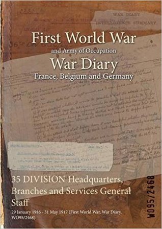 Read Online 35 Division Headquarters, Branches and Services General Staff: 29 January 1916 - 31 May 1917 (First World War, War Diary, Wo95/2468) - British War Office file in ePub