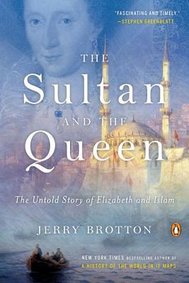 Full Download The Sultan and the Queen: The Untold Story of Elizabeth and Islam - Jerry Brotton file in PDF