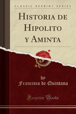 Read Online Historia de Hipolito Y Aminta (Classic Reprint) - Francisco De Quintana | PDF