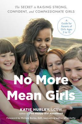 Full Download No More Mean Girls: The Secret to Raising Strong, Confident, and Compassionate Girls - Katie Hurley file in ePub