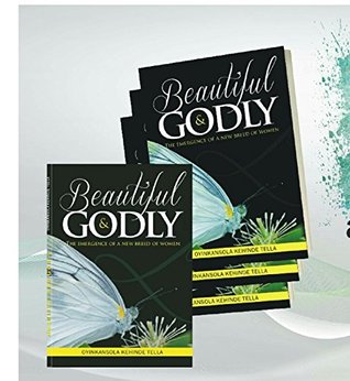 Full Download Beautiful and Godly: The emergence of a new breed of women - Oyinkansola Kehinde Tella | PDF