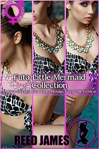 Read Online Futa Little Mermaid Collection: (A Futa-on-Futa, First Time, Menage, Fairy Tale Erotica) - Reed James file in ePub